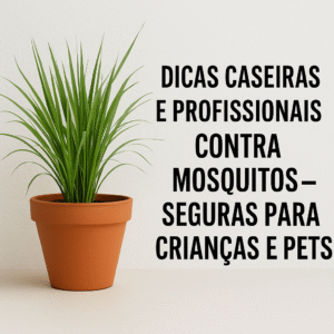 🦟 Dicas Caseiras e Profissionais contra Mosquitos – Seguras para Crianças e Pets
