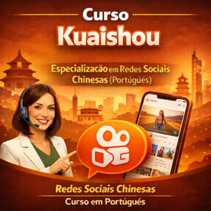 Curso Kuaishou – Especialização em Redes Sociais Chinesas (Português)
